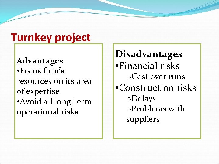 Turnkey project Advantages • Focus firm’s resources on its area of expertise • Avoid