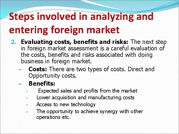 Steps involved in analyzing and entering foreign market 2. Evaluating costs, benefits and risks: