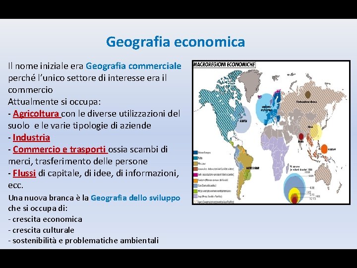 Geografia economica Il nome iniziale era Geografia commerciale perché l’unico settore di interesse era