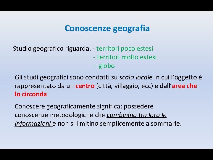 Conoscenze geografia Studio geografico riguarda: - territori poco estesi - territori molto estesi -