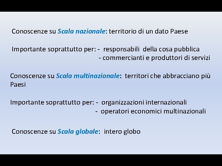 Conoscenze su Scala nazionale: territorio di un dato Paese Importante soprattutto per: - responsabili