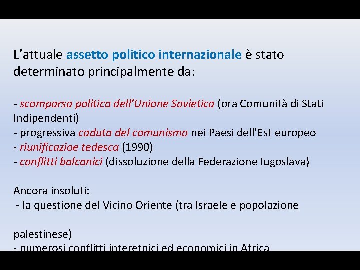 L’attuale assetto politico internazionale è stato determinato principalmente da: - scomparsa politica dell’Unione Sovietica