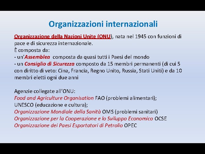 Organizzazioni internazionali Organizzazione della Nazioni Unite (ONU), nata nel 1945 con funzioni di pace