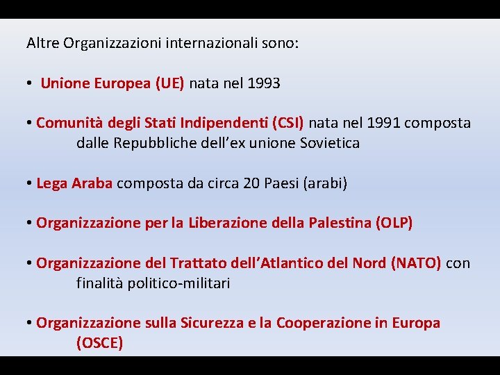 Altre Organizzazioni internazionali sono: • Unione Europea (UE) nata nel 1993 • Comunità degli