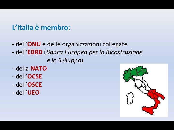 L’Italia è membro: - dell’ONU e delle organizzazioni collegate - dell’EBRD (Banca Europea per