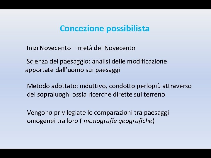 Concezione possibilista Inizi Novecento – metà del Novecento Scienza del paesaggio: analisi delle modificazione