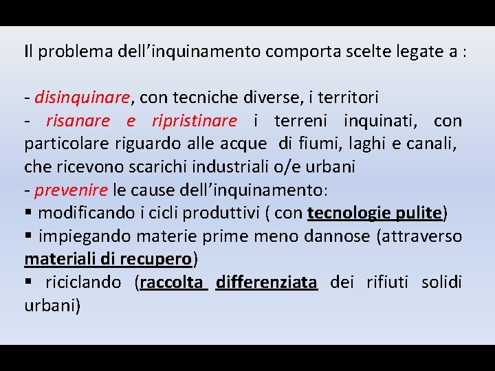 Il problema dell’inquinamento comporta scelte legate a : - disinquinare, con tecniche diverse, i