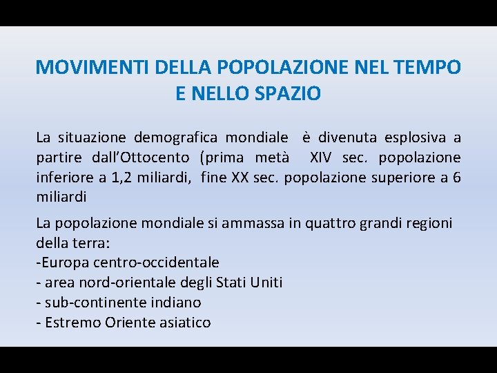 MOVIMENTI DELLA POPOLAZIONE NEL TEMPO E NELLO SPAZIO La situazione demografica mondiale è divenuta