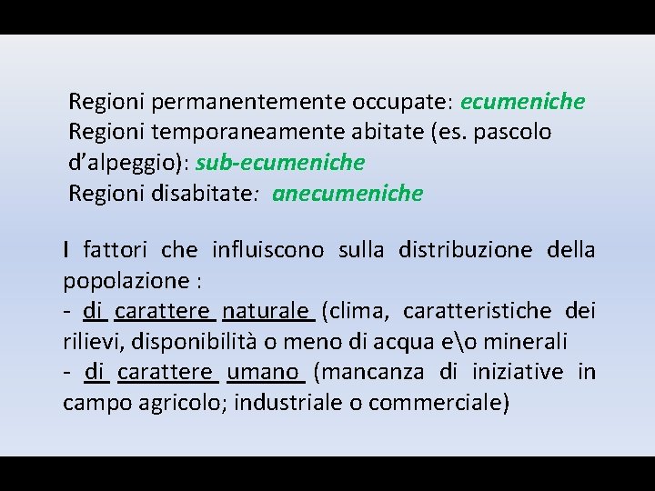 Regioni permanentemente occupate: ecumeniche Regioni temporaneamente abitate (es. pascolo d’alpeggio): sub-ecumeniche Regioni disabitate: anecumeniche