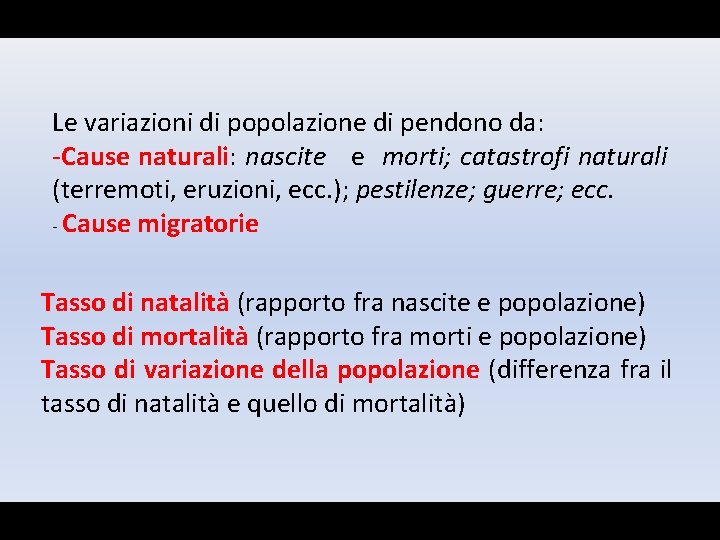 Le variazioni di popolazione di pendono da: -Cause naturali: nascite e morti; catastrofi naturali