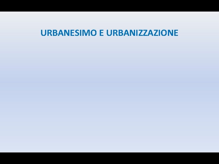 URBANESIMO E URBANIZZAZIONE 