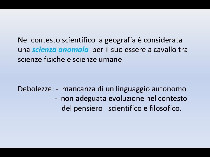 Nel contesto scientifico la geografia è considerata una scienza anomala per il suo essere