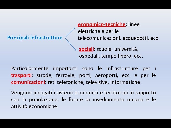 Principali infrastrutture economico-tecniche: linee elettriche e per le telecomunicazioni, acquedotti, ecc. sociali: scuole, università,