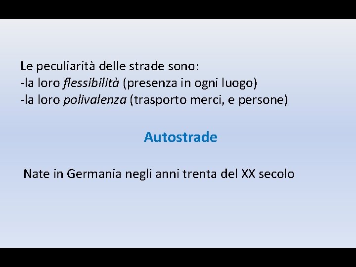 Le peculiarità delle strade sono: -la loro flessibilità (presenza in ogni luogo) -la loro