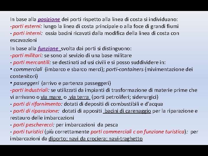 In base alla posizione dei porti rispetto alla linea di costa si individuano: -porti