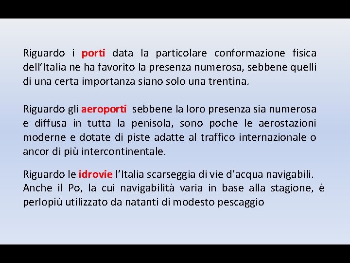 Riguardo i porti data la particolare conformazione fisica dell’Italia ne ha favorito la presenza