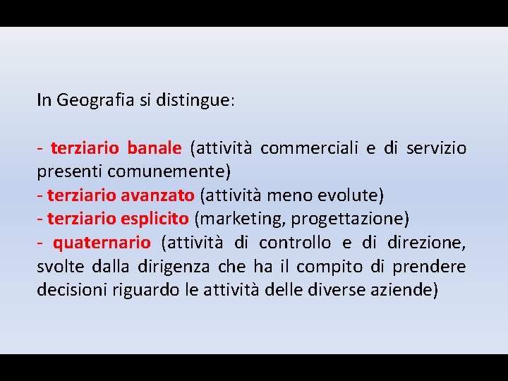 In Geografia si distingue: - terziario banale (attività commerciali e di servizio presenti comunemente)