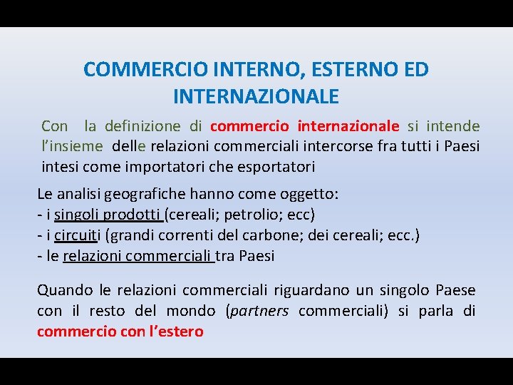 COMMERCIO INTERNO, ESTERNO ED INTERNAZIONALE Con la definizione di commercio internazionale si intende l’insieme