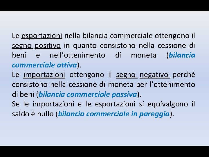 Le esportazioni nella bilancia commerciale ottengono il segno positivo in quanto consistono nella cessione