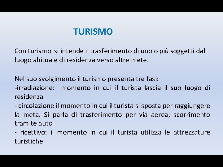 TURISMO Con turismo si intende il trasferimento di uno o più soggetti dal luogo