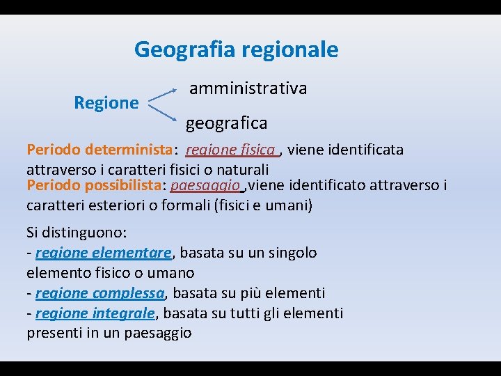 Geografia regionale Regione amministrativa geografica Periodo determinista: regione fisica , viene identificata attraverso i