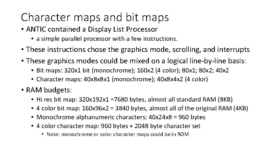 Character maps and bit maps • ANTIC contained a Display List Processor • a
