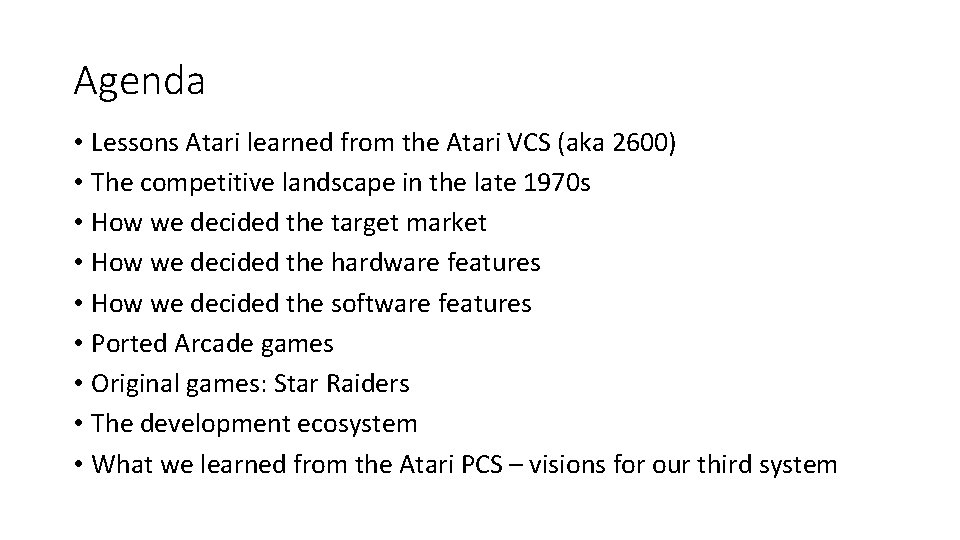 Agenda • Lessons Atari learned from the Atari VCS (aka 2600) • The competitive