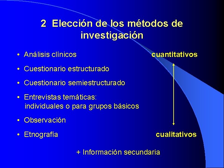 2 Elección de los métodos de investigación • Análisis clínicos cuantitativos • Cuestionario estructurado 2 Elección de los métodos de investigación • Análisis clínicos cuantitativos • Cuestionario estructurado