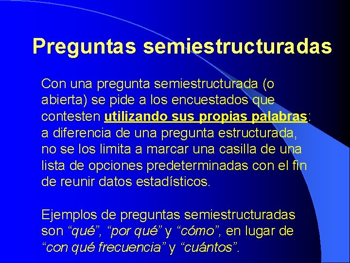 Preguntas semiestructuradas Con una pregunta semiestructurada (o abierta) se pide a los encuestados que Preguntas semiestructuradas Con una pregunta semiestructurada (o abierta) se pide a los encuestados que
