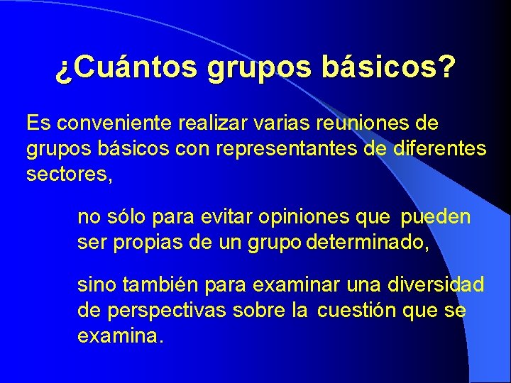 ¿Cuántos grupos básicos? Es conveniente realizar varias reuniones de grupos básicos con representantes de ¿Cuántos grupos básicos? Es conveniente realizar varias reuniones de grupos básicos con representantes de