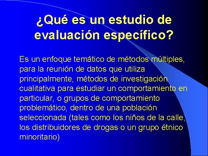 ¿Qué es un estudio de evaluación específico? Es un enfoque temático de métodos múltiples, ¿Qué es un estudio de evaluación específico? Es un enfoque temático de métodos múltiples,