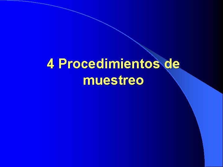 4 Procedimientos de muestreo 4 Procedimientos de muestreo