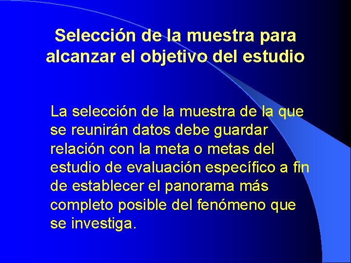 Selección de la muestra para alcanzar el objetivo del estudio La selección de la Selección de la muestra para alcanzar el objetivo del estudio La selección de la