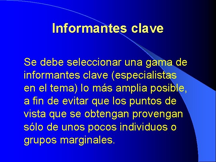 Informantes clave Se debe seleccionar una gama de informantes clave (especialistas en el tema) Informantes clave Se debe seleccionar una gama de informantes clave (especialistas en el tema)