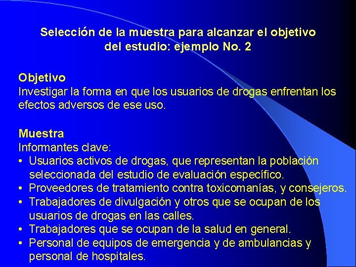 Selección de la muestra para alcanzar el objetivo del estudio: ejemplo No. 2 Objetivo Selección de la muestra para alcanzar el objetivo del estudio: ejemplo No. 2 Objetivo