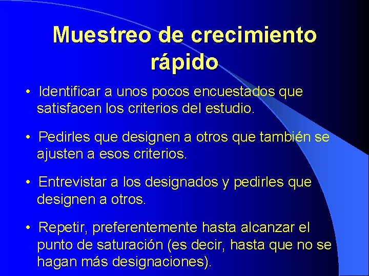 Muestreo de crecimiento rápido • Identificar a unos pocos encuestados que satisfacen los criterios Muestreo de crecimiento rápido • Identificar a unos pocos encuestados que satisfacen los criterios
