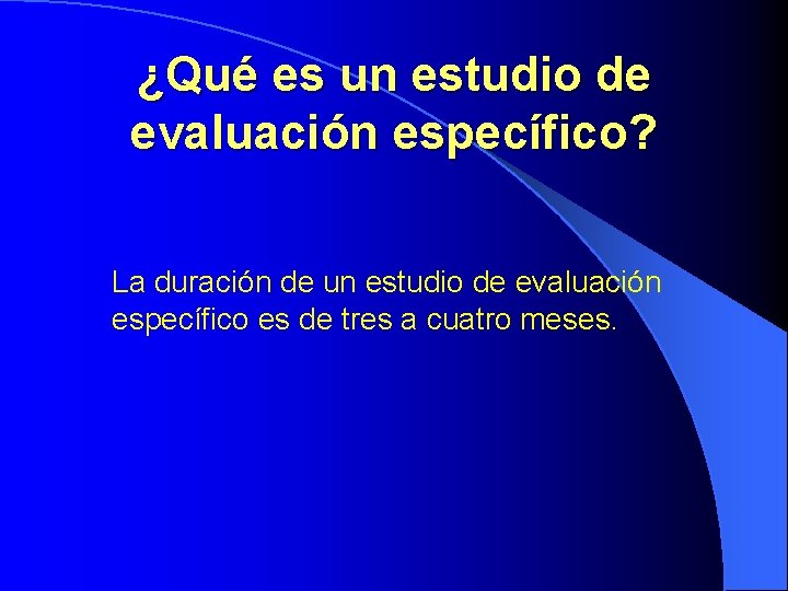¿Qué es un estudio de evaluación específico? La duración de un estudio de evaluación ¿Qué es un estudio de evaluación específico? La duración de un estudio de evaluación
