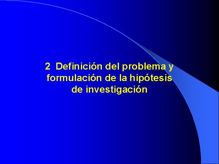 2 Definición del problema y formulación de la hipótesis de investigación 2 Definición del problema y formulación de la hipótesis de investigación