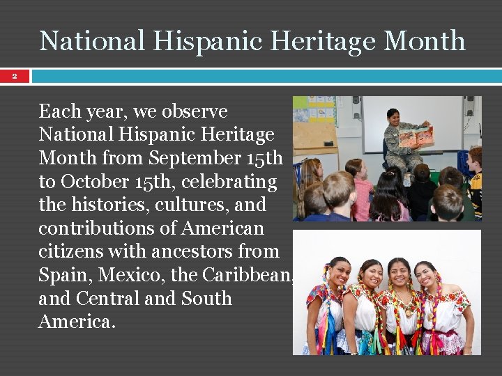 National Hispanic Heritage Month 2 Each year, we observe National Hispanic Heritage Month from