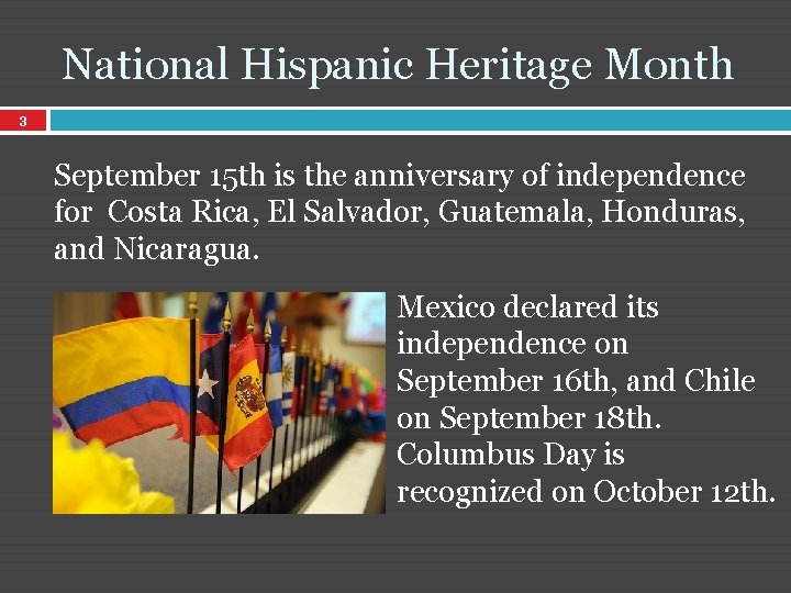 National Hispanic Heritage Month 3 September 15 th is the anniversary of independence for