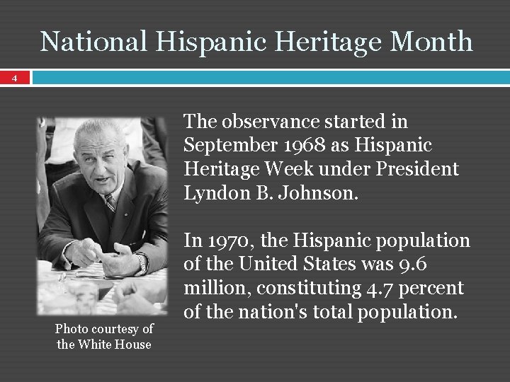 National Hispanic Heritage Month 4 The observance started in September 1968 as Hispanic Heritage