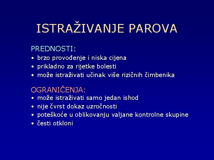 ISTRAŽIVANJE PAROVA PREDNOSTI: • brzo provođenje i niska cijena • prikladno za rijetke bolesti