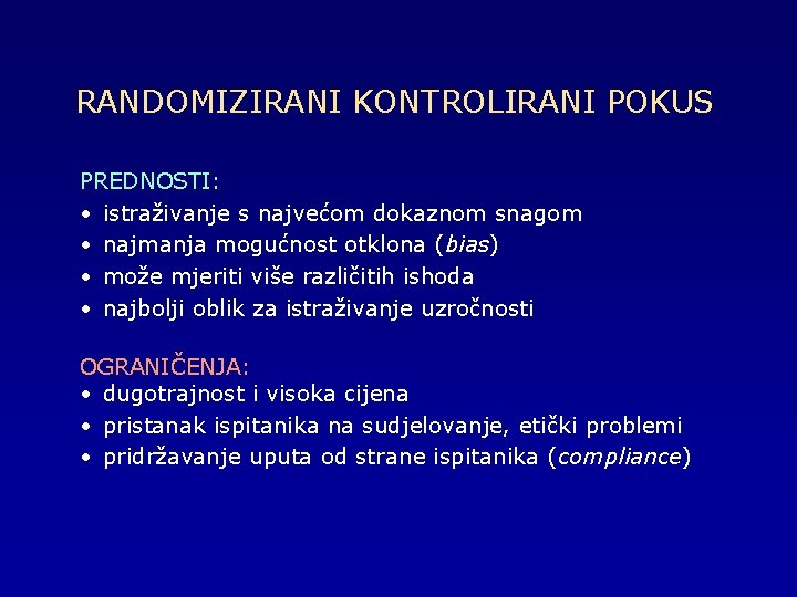 RANDOMIZIRANI KONTROLIRANI POKUS PREDNOSTI: • istraživanje s najvećom dokaznom snagom • najmanja mogućnost otklona