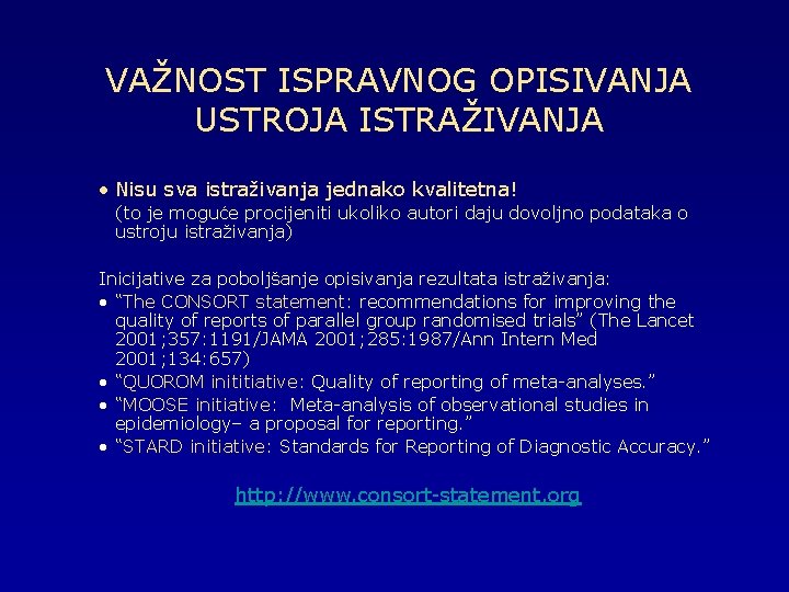 VAŽNOST ISPRAVNOG OPISIVANJA USTROJA ISTRAŽIVANJA • Nisu sva istraživanja jednako kvalitetna! (to je moguće