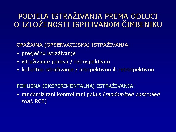 PODJELA ISTRAŽIVANJA PREMA ODLUCI O IZLOŽENOSTI ISPITIVANOM ČIMBENIKU OPAŽAJNA (OPSERVACIJSKA) ISTRAŽIVANJA: • presječno istraživanje