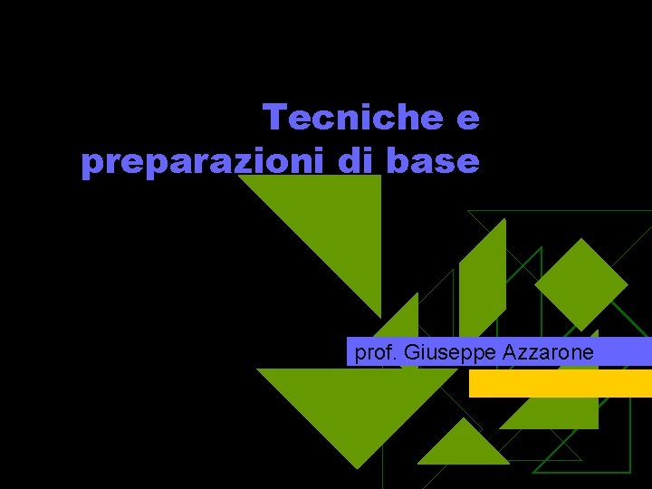 Tecniche e preparazioni di base prof. Giuseppe Azzarone 