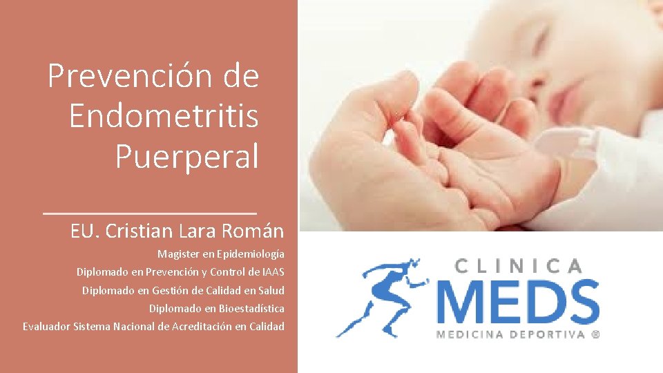 Prevención de Endometritis Puerperal EU. Cristian Lara Román Magister en Epidemiología Diplomado en Prevención