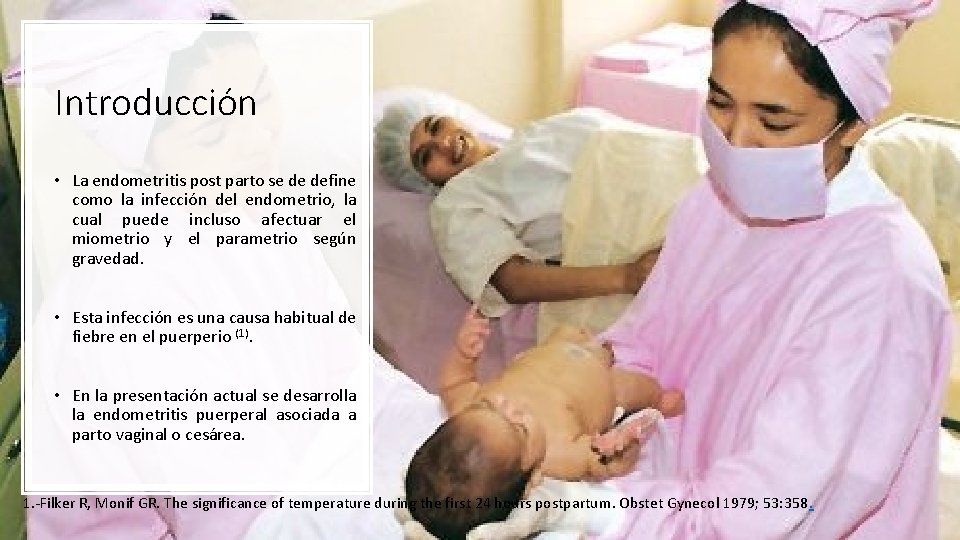 Introducción • La endometritis post parto se de define como la infección del endometrio,