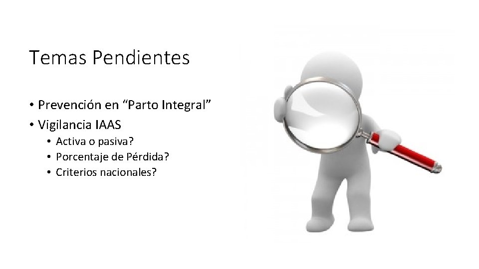 Temas Pendientes • Prevención en “Parto Integral” • Vigilancia IAAS • Activa o pasiva?