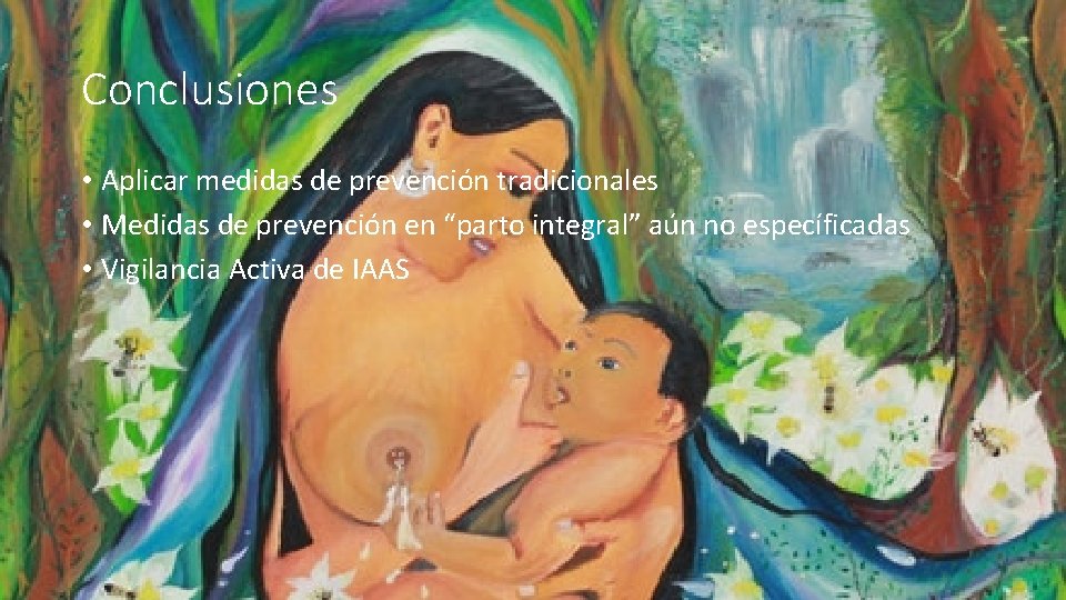 Conclusiones • Aplicar medidas de prevención tradicionales • Medidas de prevención en “parto integral”